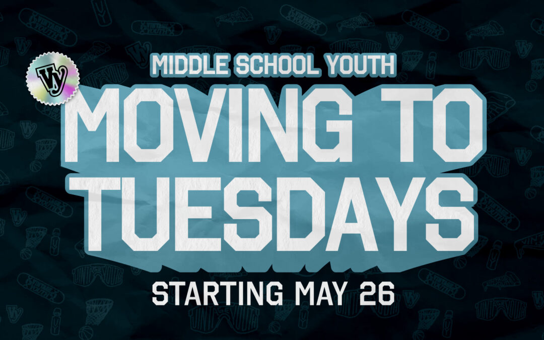 Middle School Youth Moving to Tuesday Nights!